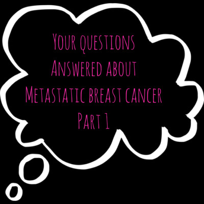 Your questions answered about Metastatic Breast Cancer part 1
