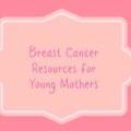 breast cancer resources for young mothers toronto gta